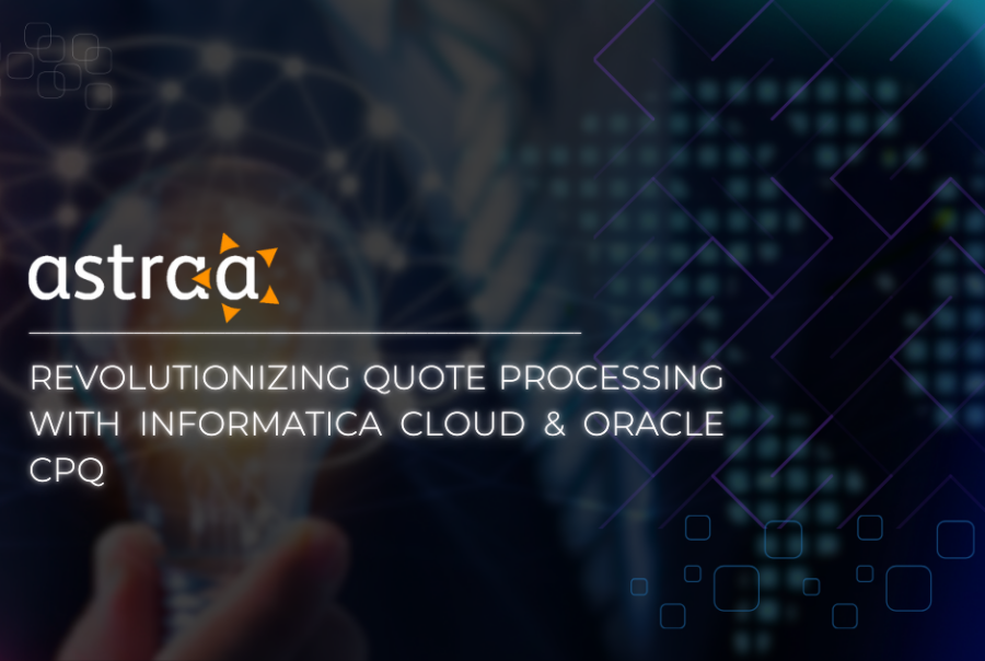 Astraa-revolutionizing-quote-processing-with-informatica-cloud-and-oracle-cpq